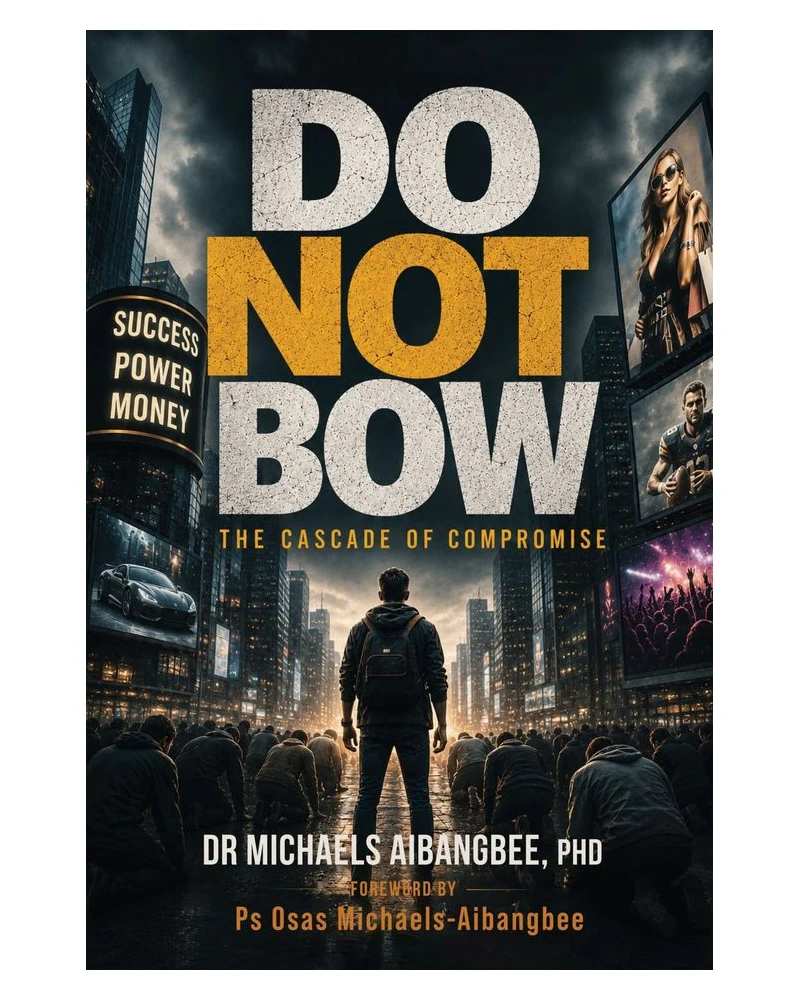 The front cover of Do Not Bow: The Cascade of Compromise, by Dr Michaels Aibangbee, PhD, with a foreword by Ps Osas Michaels-Aibangbee. The title stands in tall letters over a city street at night, where one young man stands while the crowd around him kneels beneath billboards for success, power and money.